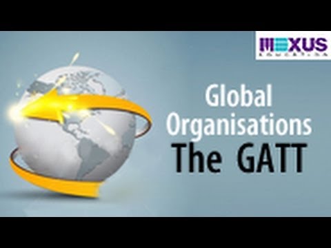Global Organisations The GATT (General Agreement on Tariff and 
