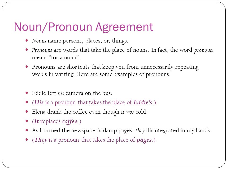 Noun/Pronoun Agreement. Nouns name persons, places, or, things 